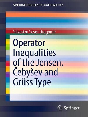 cover image of Operator Inequalities of the Jensen, Čebyšev and Grüss Type